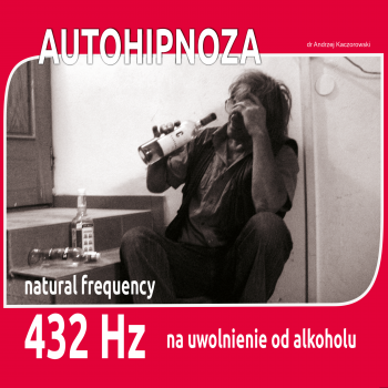 Autohipnoza NA UWOLNIENIE OD NAŁOGU ALKOHOLU 432 hz dr Andrzej Kaczorowski